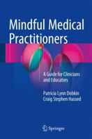 Mindful Medical Practitioners: A Guide for Clinicians and Educators 3319809547 Book Cover