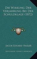 Die Wirkung Der Verjahrung Bei Der Schuldklage (1872) 1161138560 Book Cover