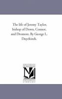 The Life Of Jeremy Taylor: Bishop Of Down, Connor And Dromore 1018231889 Book Cover