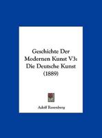 Geschichte Der Modernen Kunst V3: Die Deutsche Kunst (1889) 1161181806 Book Cover