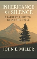 Inheritance of Silence: A Father’s Fight to Break the Cycle B0FCYQX9PM Book Cover