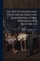 Das Rechtsverhältnis Zwischen Eltern Und Kindern Nach Dem BÃ1/4rgerlichen Gesetzbuch (German Edition) 1023783533 Book Cover