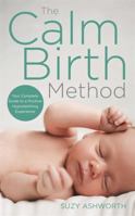 The Calm Birth Method: The Practical Guide for Modern Mamas to Create a Calm, Positive Hypnobirth 1781808465 Book Cover
