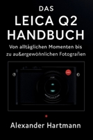 DAS LEICA Q2 HANDBUCH: Von alltäglichen Momenten bis zu außergewöhnlichen Fotografien B0FR8F3V8H Book Cover