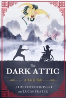 The Dark Attic: A Tai Ji Tale 1646638263 Book Cover