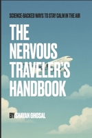 The Nervous Traveler’s Handbook: Science-Backed Ways to Stay Calm in the Air B0G25V5B5Q Book Cover