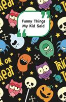 Funny Things My Kid Said: Monsters Cover Write Down the Funny Quotes of Your Children 1985257408 Book Cover