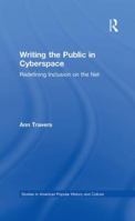 Writing the Public in Cyberspace: Redefining Inclusion on the Net (Garland Studies in American Popular History and Culture) 1138883417 Book Cover