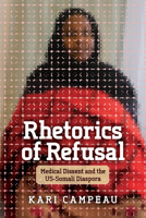Rhetorics of Refusal: Medical Dissent and the US-Somali Diaspora 0814259464 Book Cover