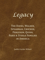 Legacy: The Daves, Walker, Spearman, Crocker, Ferguson, Quinn, Faris & Steele Families in America 160495115X Book Cover