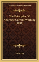 The Principles Of Alternate-current Working 0353894672 Book Cover