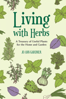 Living With Herbs: A Treasury of Useful Plants for the Home & Garden 0881503592 Book Cover