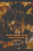 Masks always speak with an English accent (Alba Longa) B0CNVQ7LMT Book Cover