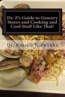 Dr. Z's Guide to Grocery Stores and Cooking and Cool Stuff Like That!: Triple Eight Edition 1986999998 Book Cover