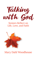 Talking with God: Senior Reflect on Life, Love, and Faith 1565485785 Book Cover