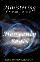 Ministering From Our Heavenly Seats 1482324318 Book Cover