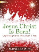 Jesus Christ Is Born!: Captivating Carols with a Touch of Jazz 0787724459 Book Cover