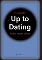 Up to Dating: Endlich Frauen erobern 334718145X Book Cover