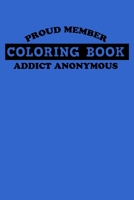 Proud Member Coloring Book Addict Anonymous Notebook: 100 College Ruled Lined Pages 167745198X Book Cover
