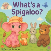 What's a Spigaloo? (A Sally the Spigaloo Adventure) B0FLCKPZ6J Book Cover