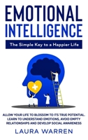 Emotional Intelligence: The Simple Key to a Happier Life: Allow Your Life to Blossom to its True Potential. Learn to Understand Emotions, Avoid Empty Relationships and Develop Social Awareness 1648660908 Book Cover