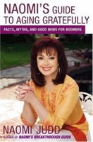 Naomi's Guide to Aging Gratefully: Facts, Myths, and Good News for Boomers 0743275160 Book Cover