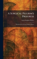 A Surgical Pilgrim's Progress: Reminiscences of Lewis Stephen Pilcher 1026021731 Book Cover