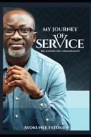 MY JOURNEY OF SERVICE: 30 Lessons on Faithfulness, Sacrifice, and a Life Poured Out for God (The Believer’s Path) B0G4WVTD9D Book Cover