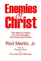 Enemies of Christ: The Need to Protect Our Own Salvation from Ravening Wolves 1716791561 Book Cover