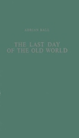 The Last Day of the Old World: 0313202028 Book Cover