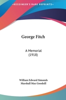 George Fitch: A Memorial 0548822816 Book Cover