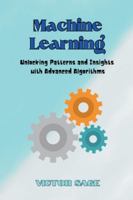 Machine Learning: Unlocking Patterns and Insights with Advanced Algorithms 9635225512 Book Cover