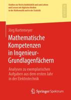 Mathematische Kompetenzen in Ingenieur-Grundlagenfächern: Analysen zu exemplarischen Aufgaben aus dem ersten Jahr in der Elektrotechnik (Studien zur ... und in der Statistik) 3658255080 Book Cover