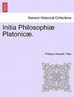 Initia Philosophiæ Platonicæ. Volumen tertium. 1241475091 Book Cover