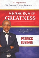 Seasons of Greatness: How Greatness Travels Through Time (The Canon of Eternal Greatness) 1918562091 Book Cover