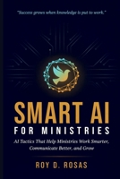 SMART AI FOR MINISTRIES: AI Tactics That Help Ministries Work Smarter, Communicate Better, and Grow B0HBR68127 Book Cover