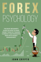 FOREX Psychology: The Basic Beginner’s Guide on How to Make Money Today by Trading Currency and Minimizing Risks With Money Management B0884BSCFJ Book Cover