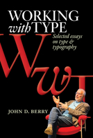 Working with Type: Selected Essays on Type and Typography 1956313524 Book Cover
