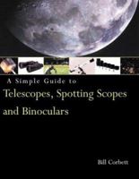 A Simple Guide to Telescopes, Spotting Scopes and Binoculars 0817458883 Book Cover