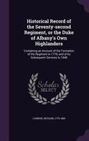 Historical Record of the Seventy-Second Regiment, or the Duke of Albany's Own Highlanders: Containing an Account of the Formation of the Regiment in 1778, and of Its Subsequent Services to 1848 (Class 1015045200 Book Cover