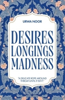 Desires, Longings, Madness: A delicate rope around throat, until it isn't. B0GZS3HHLD Book Cover