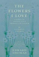 The Flowers I Love; a Series of Twenty-four Drawings in Colour 1017332630 Book Cover