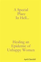 A Special Place In Hell...Healing An Epidemic of Unhappy Women 0615262120 Book Cover
