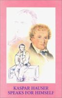 Kaspar Hauser Speaks for Himself: Kaspar's Own Writings 1897839022 Book Cover