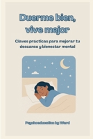 Duerme bien, vive mejor: Claves prácticas para mejorar tu descanso y bienestar mental (Spanish Edition) B0F9Y8LJ7Q Book Cover