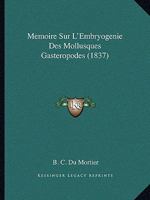 Mémoire Sur L'Embryogénie Des Mollusques Gastéropodes 1166694720 Book Cover