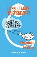 Consultants Indépendants: L'aventure pour métier (French Edition) B086B8GCK2 Book Cover
