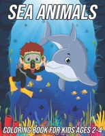 Sea Animals Coloring Book for Kids Ages 2-4: Fun, Cute and Unique Coloring Pages for Boys and Girls with Beautiful Designs of Octopus, Shark, ... Jellyfish, Crabs and Other Ocean Creatures B08R4FB3KX Book Cover