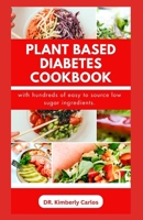 PLANT BASED DIABETES COOKBOOK: Delectable Low Sugar Recipes and Meal Plan for Managing and Preventing Diabetic Conditions B0CPQ1JF38 Book Cover