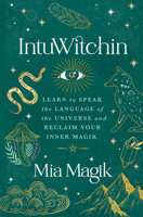 Intuwitchin: Learn to Speak the Language of the Universe and Reclaim Your Inner Magik 1401973566 Book Cover